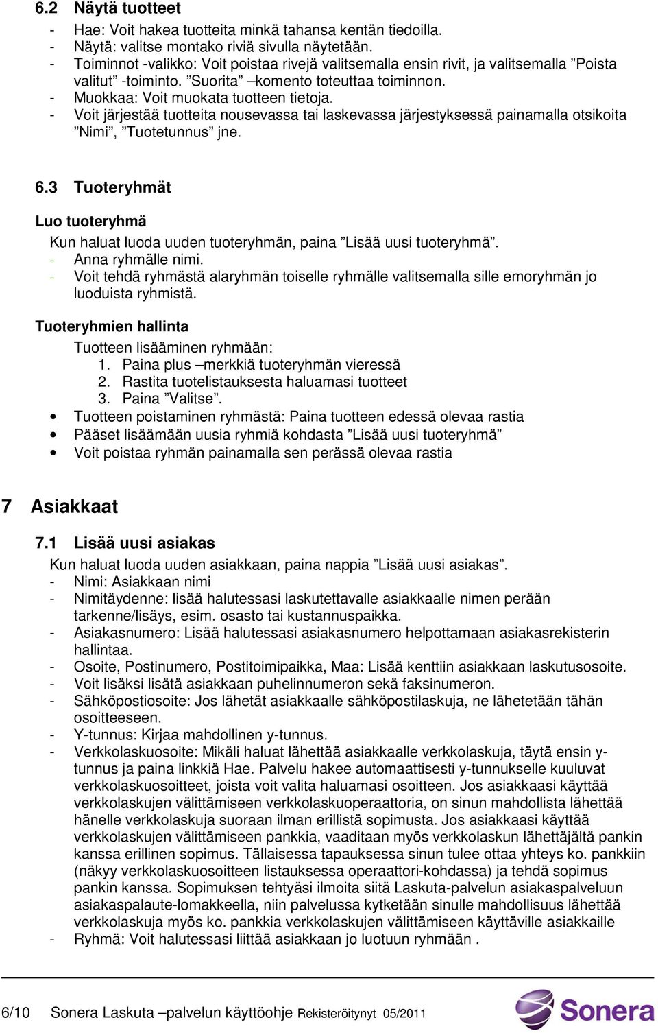 - Voit järjestää tuotteita nousevassa tai laskevassa järjestyksessä painamalla otsikoita Nimi, Tuotetunnus jne. 6.
