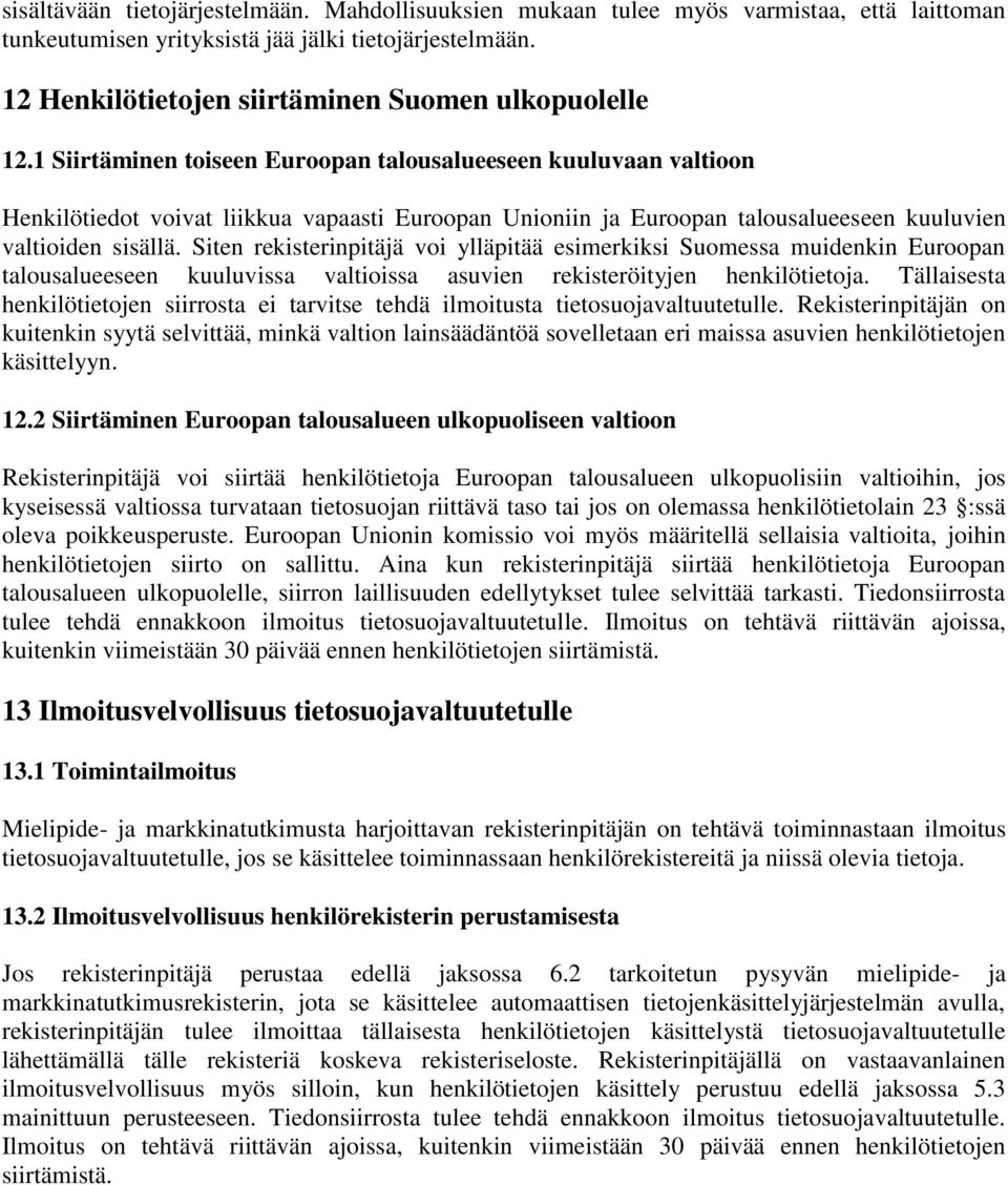 1 Siirtäminen toiseen Euroopan talousalueeseen kuuluvaan valtioon Henkilötiedot voivat liikkua vapaasti Euroopan Unioniin ja Euroopan talousalueeseen kuuluvien valtioiden sisällä.