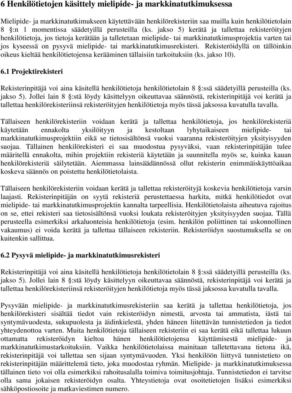 jakso 5) kerätä ja tallettaa rekisteröityjen henkilötietoja, jos tietoja kerätään ja talletetaan mielipide- tai markkinatutkimusprojektia varten tai jos kyseessä on pysyvä mielipide- tai