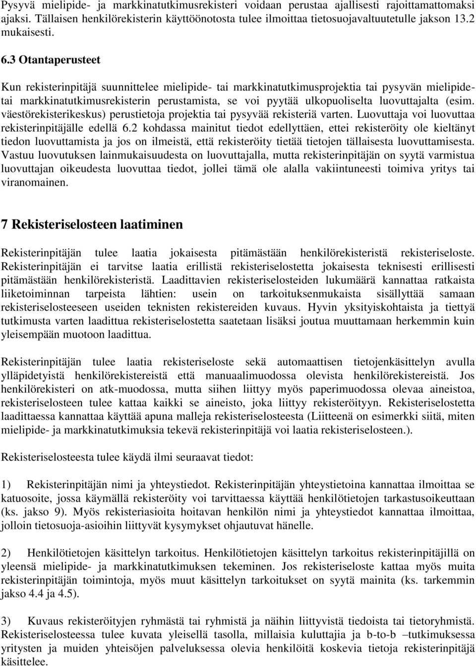 3 Otantaperusteet Kun rekisterinpitäjä suunnittelee mielipide- tai markkinatutkimusprojektia tai pysyvän mielipidetai markkinatutkimusrekisterin perustamista, se voi pyytää ulkopuoliselta