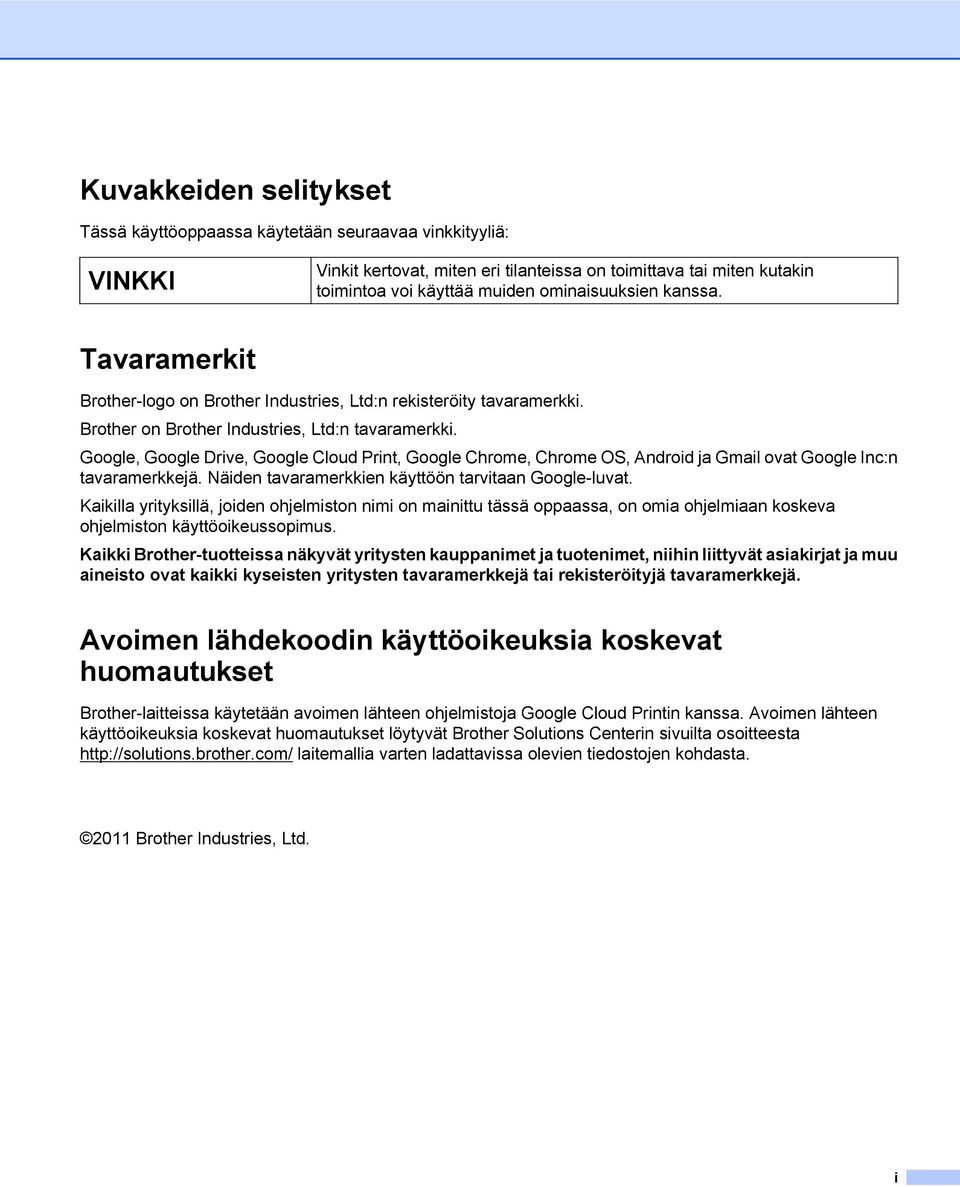 Google, Google Drive, Google Cloud Print, Google Chrome, Chrome OS, Android ja Gmail ovat Google Inc:n tavaramerkkejä. Näiden tavaramerkkien käyttöön tarvitaan Google-luvat.