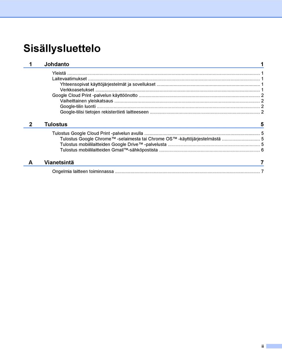 .. 2 Google-tilisi tietojen rekisteröinti laitteeseen... 2 2 Tulostus 5 Tulostus Google Cloud Print -palvelun avulla.