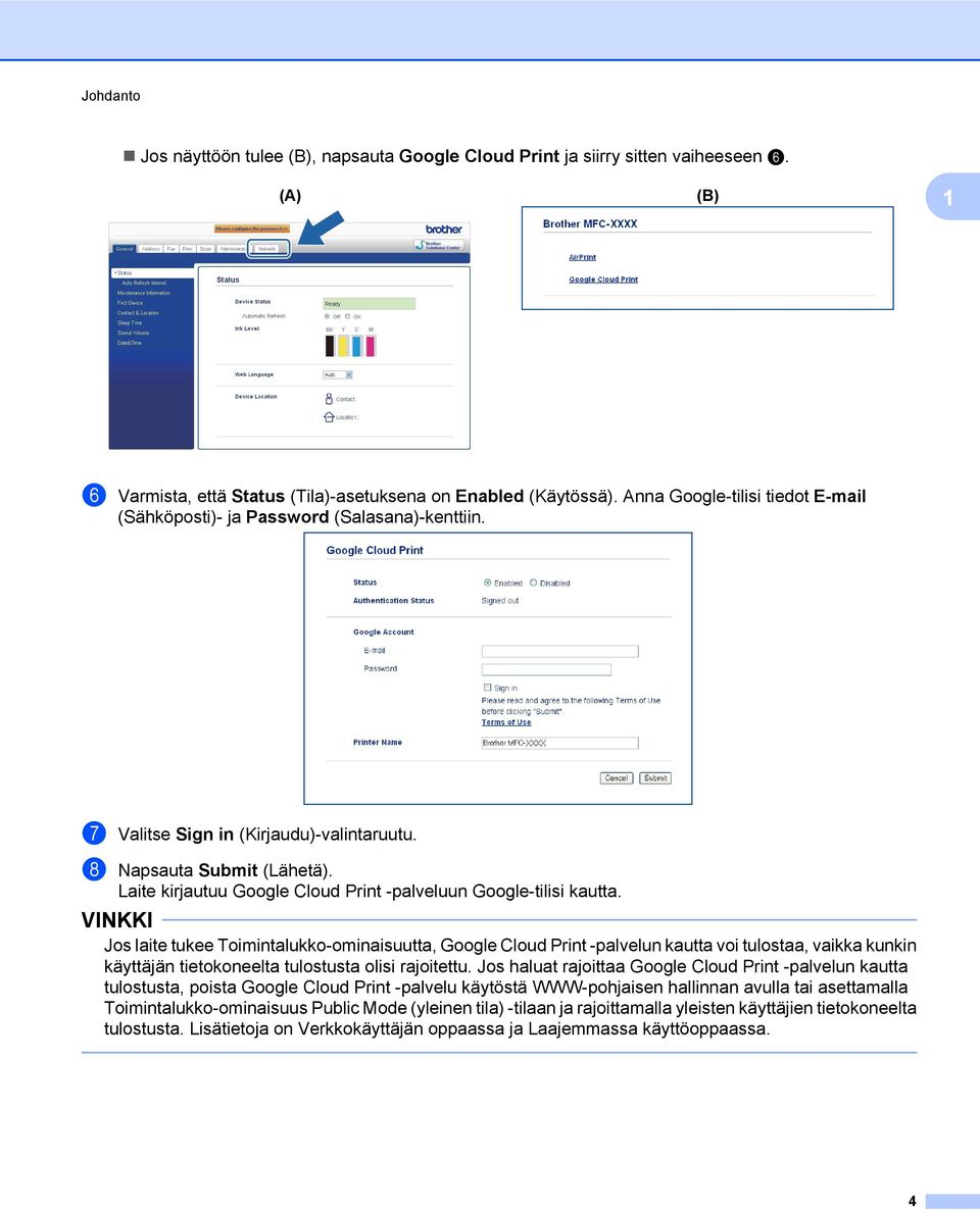 Laite kirjautuu Google Cloud Print -palveluun Google-tilisi kautta.