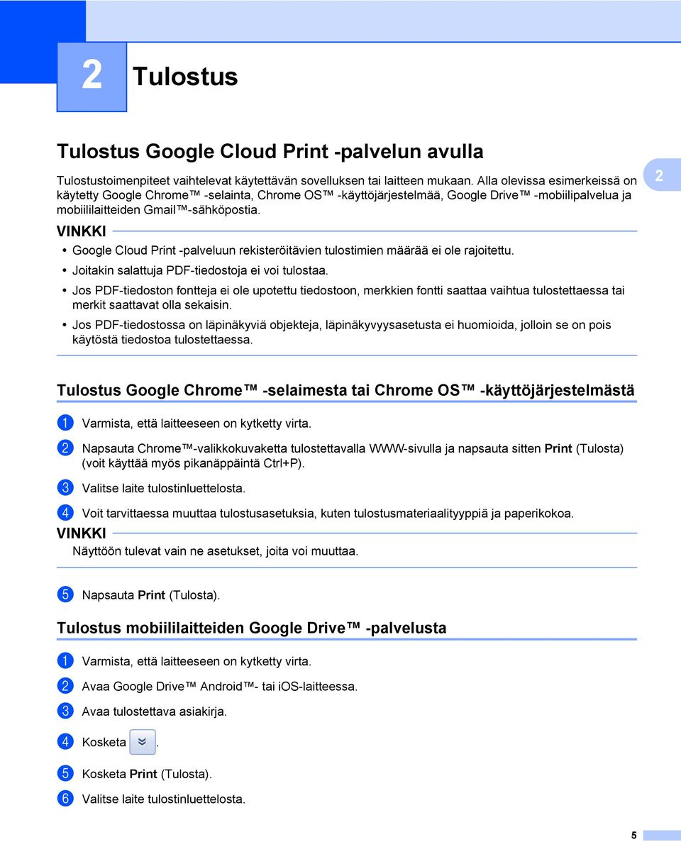 Google Cloud Print -palveluun rekisteröitävien tulostimien määrää ei ole rajoitettu. Joitakin salattuja PDF-tiedostoja ei voi tulostaa.