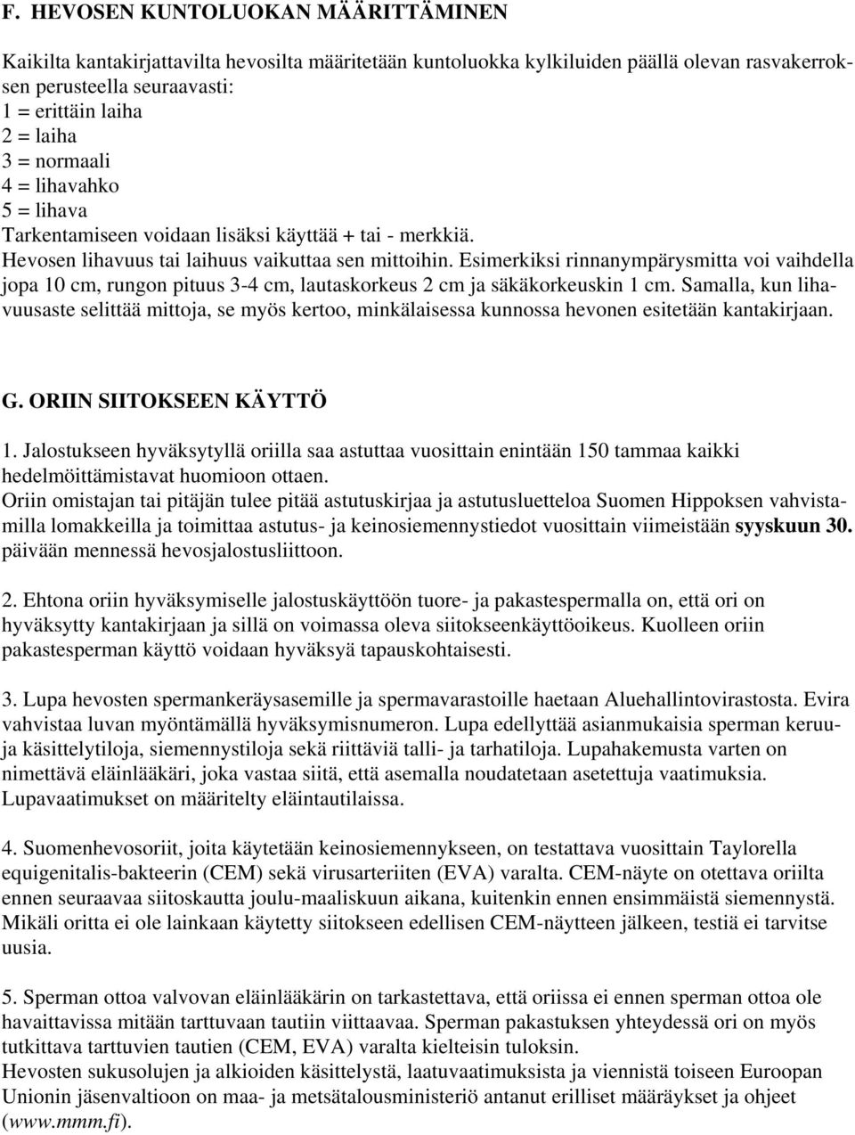 Esimerkiksi rinnanympärysmitta voi vaihdella jopa 10 cm, rungon pituus 3-4 cm, lautaskorkeus 2 cm ja säkäkorkeuskin 1 cm.