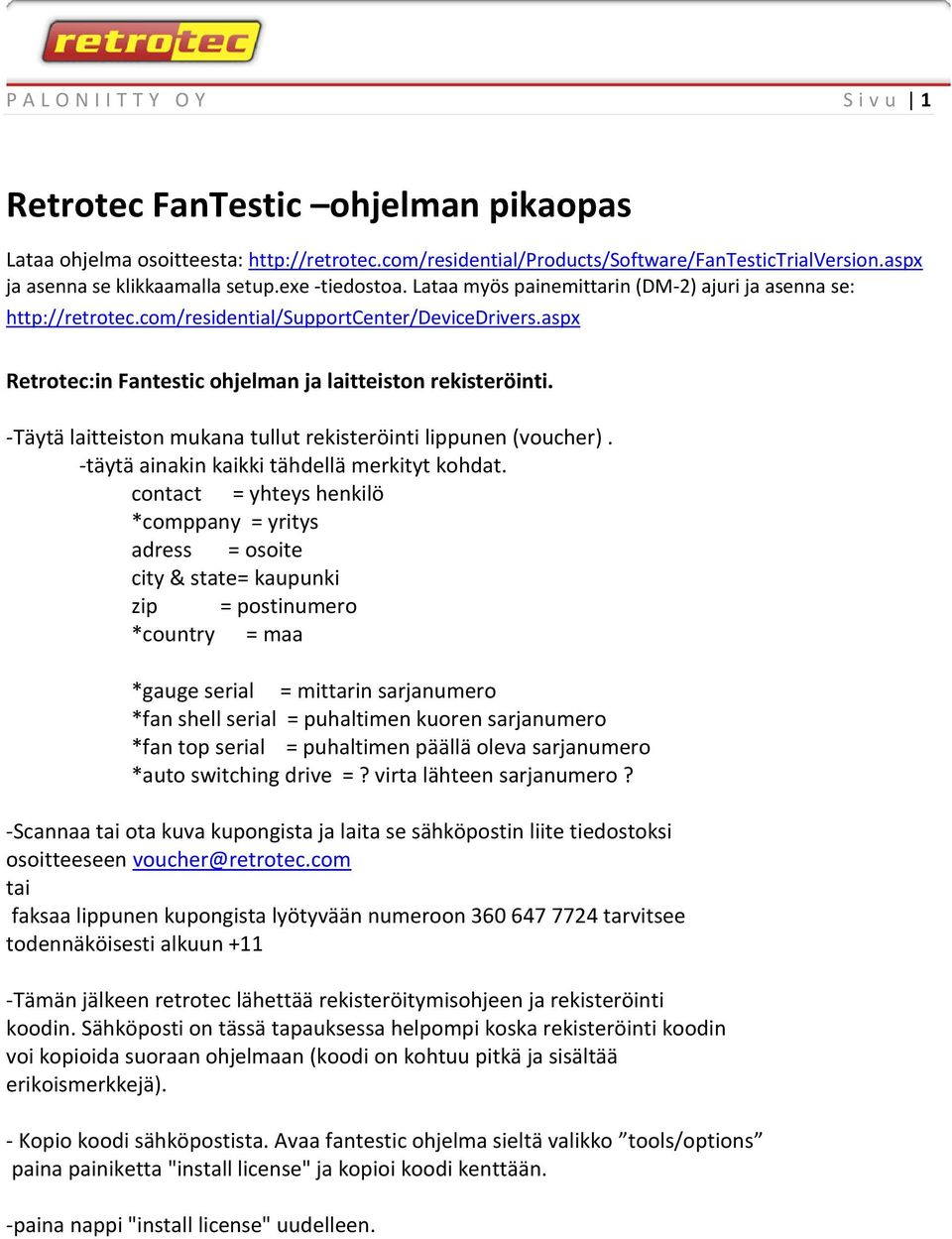 aspx Retrotec:in Fantestic ohjelman ja laitteiston rekisteröinti. -Täytä laitteiston mukana tullut rekisteröinti lippunen (voucher). -täytä ainakin kaikki tähdellä merkityt kohdat.