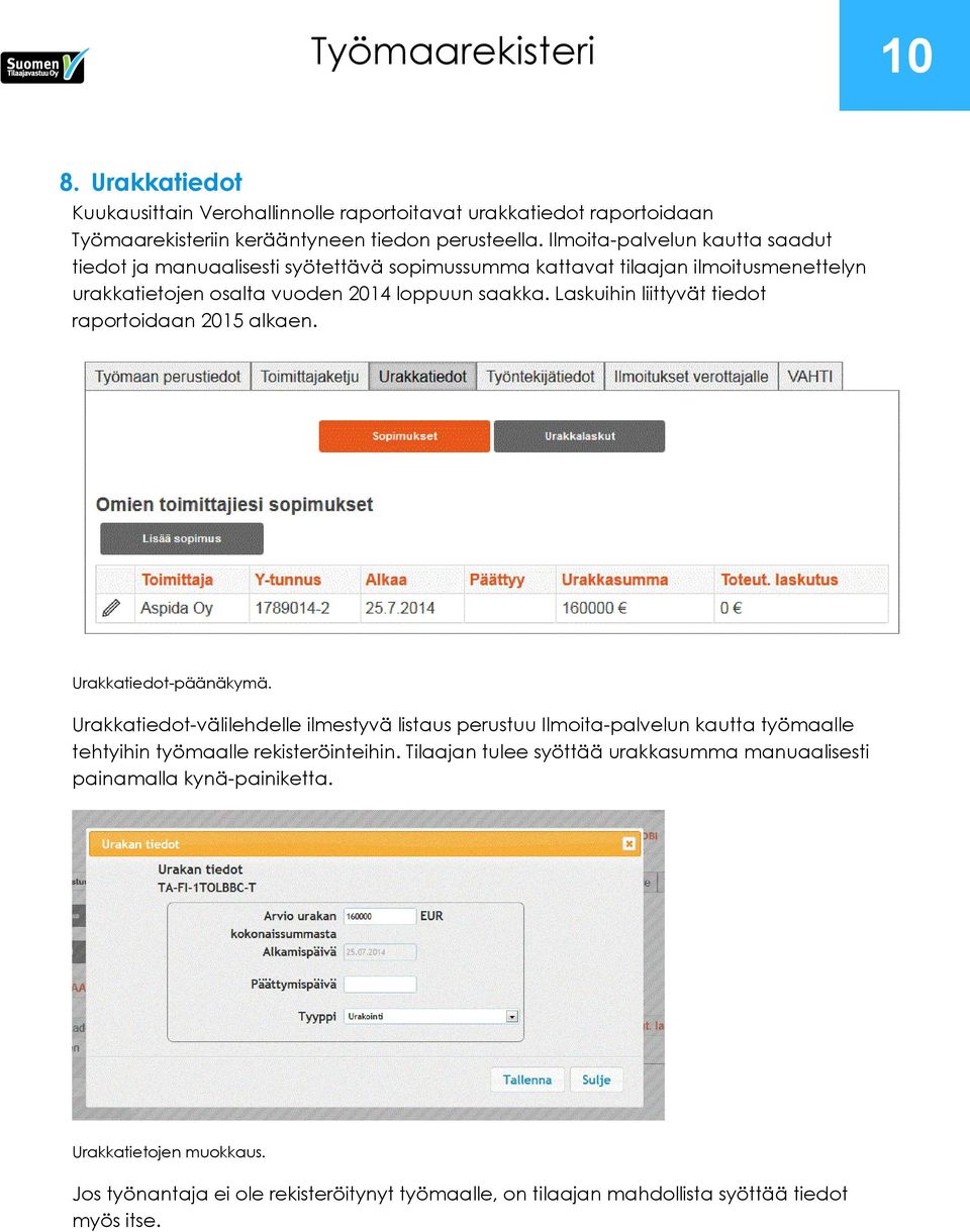 Laskuihin liittyvät tiedot raportoidaan 2015 alkaen. Urakkatiedot-päänäkymä.