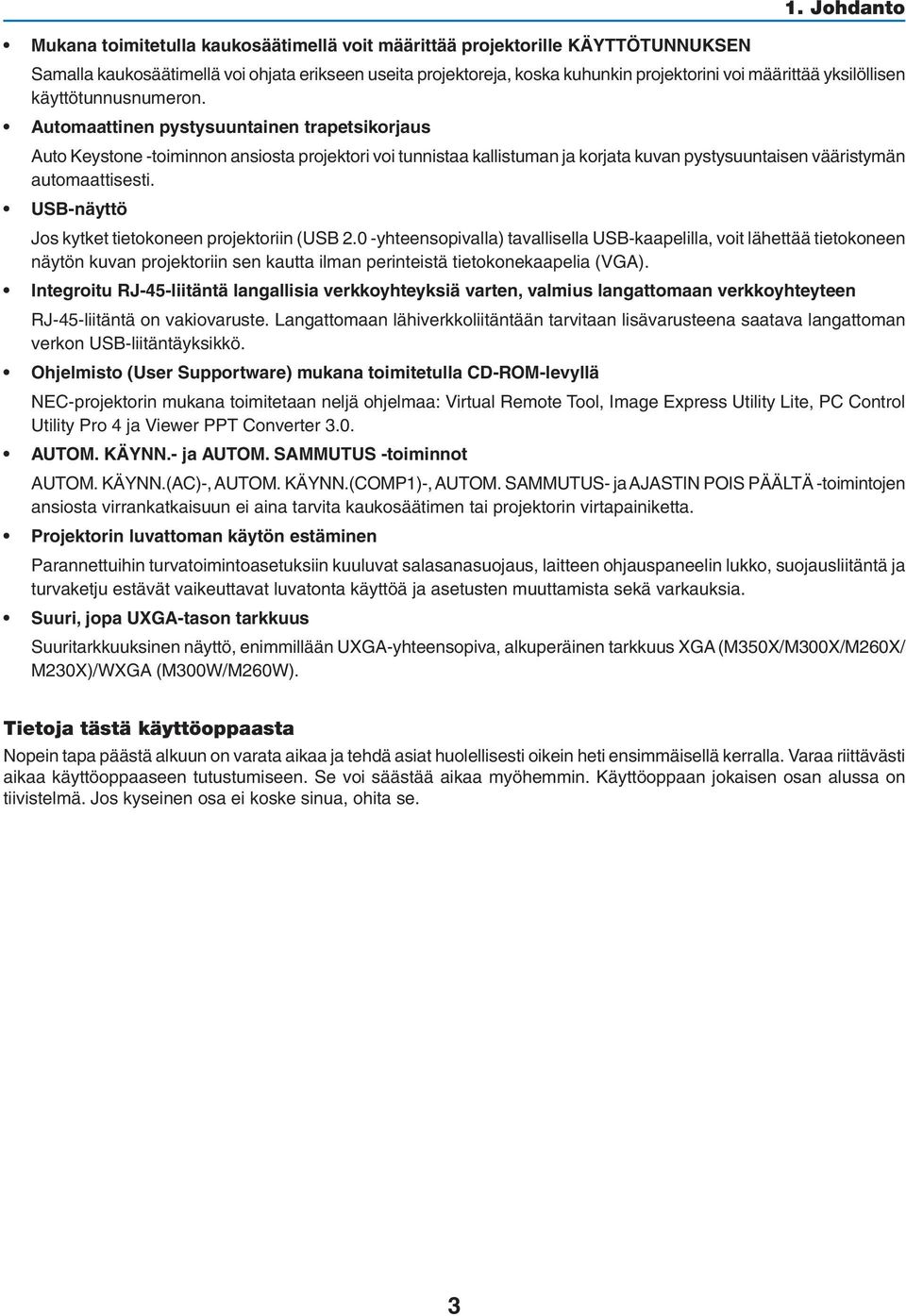 Automaattinen pystysuuntainen trapetsikorjaus Auto Keystone -toiminnon ansiosta projektori voi tunnistaa kallistuman ja korjata kuvan pystysuuntaisen vääristymän automaattisesti.