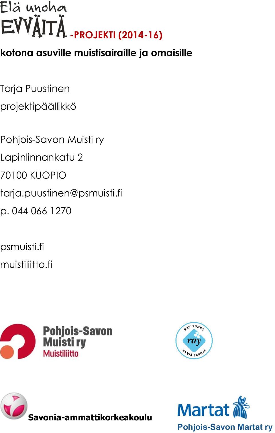 Lapinlinnankatu 2 70100 KUOPIO tarja.puustinen@psmuisti.fi p.