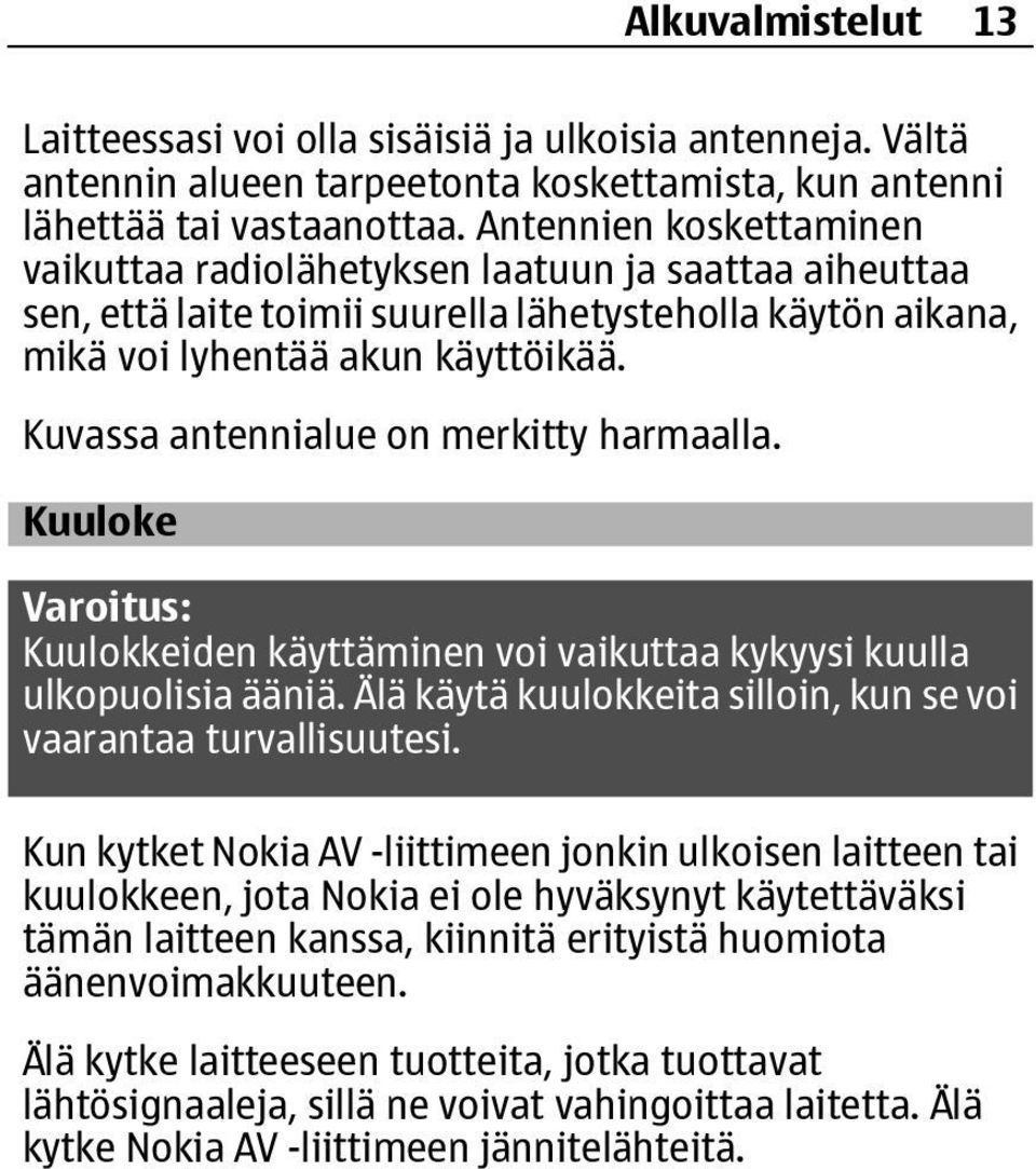 Kuvassa antennialue on merkitty harmaalla. Kuuloke Varoitus: Kuulokkeiden käyttäminen voi vaikuttaa kykyysi kuulla ulkopuolisia ääniä.