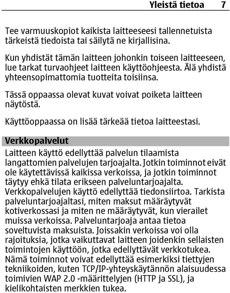 Tässä oppaassa olevat kuvat voivat poiketa laitteen näytöstä. Käyttöoppaassa on lisää tärkeää tietoa laitteestasi.