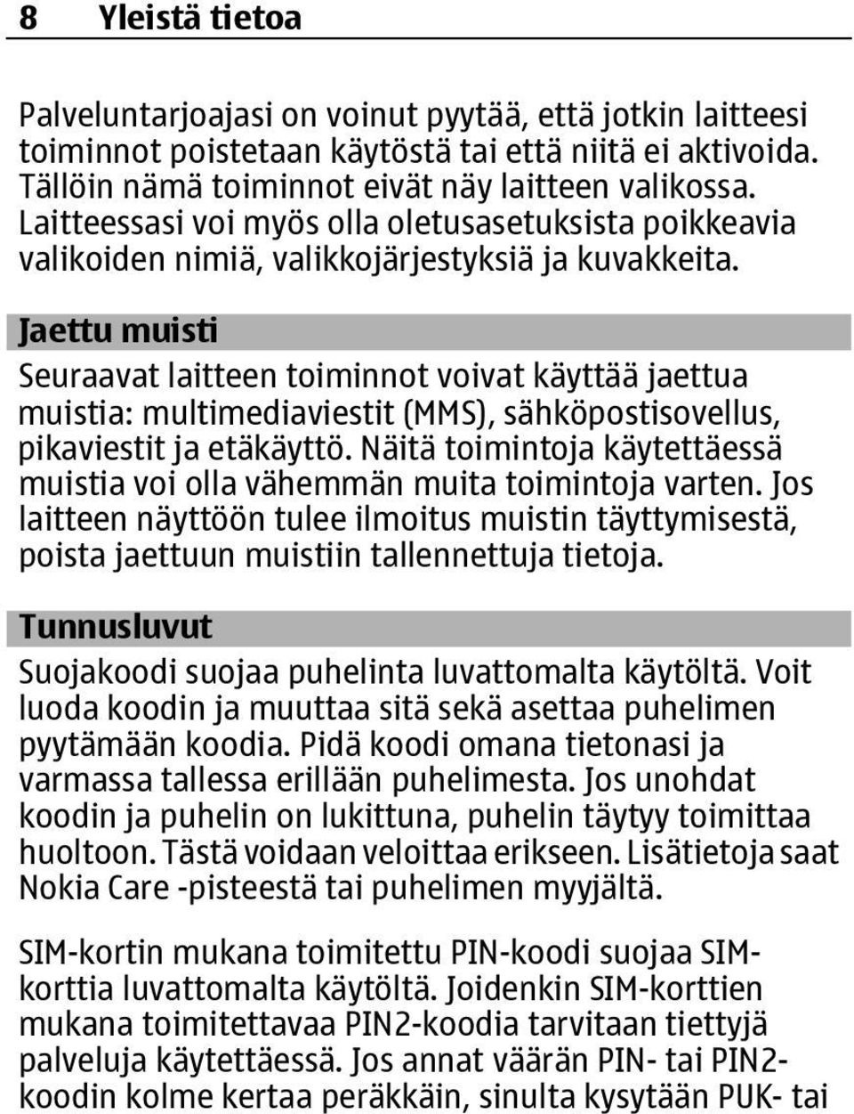 Jaettu muisti Seuraavat laitteen toiminnot voivat käyttää jaettua muistia: multimediaviestit (MMS), sähköpostisovellus, pikaviestit ja etäkäyttö.