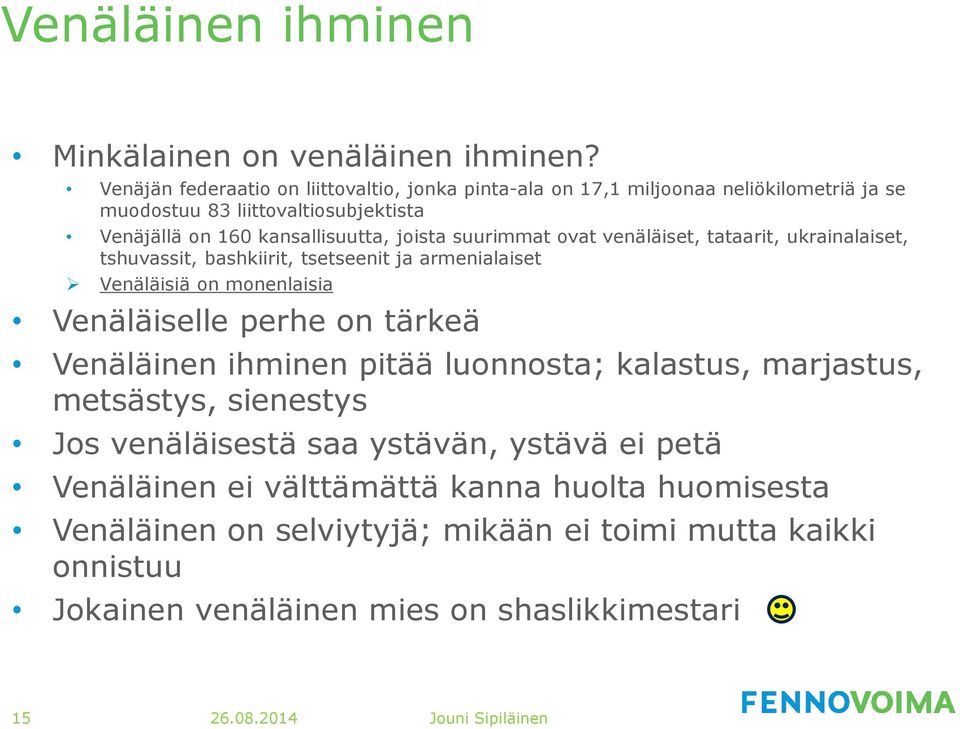 suurimmat ovat venäläiset, tataarit, ukrainalaiset, tshuvassit, bashkiirit, tsetseenit ja armenialaiset Venäläisiä on monenlaisia Venäläiselle perhe on tärkeä Venäläinen