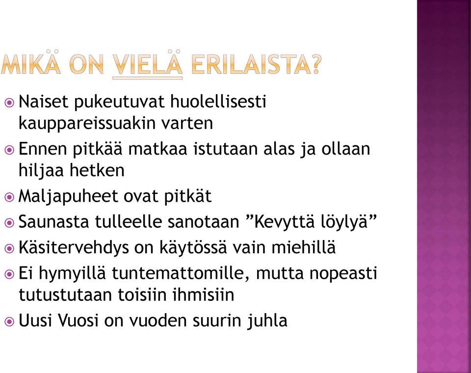 sanotaan Kevyttä löylyä Käsitervehdys on käytössä vain miehillä Ei hymyillä