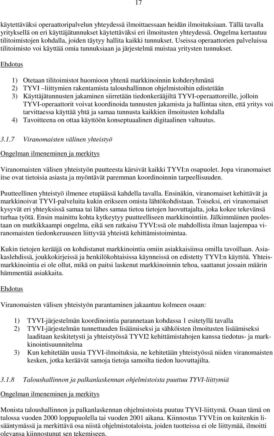 Useissa operaattorien palveluissa tilitoimisto voi käyttää omia tunnuksiaan ja järjestelmä muistaa yritysten tunnukset.