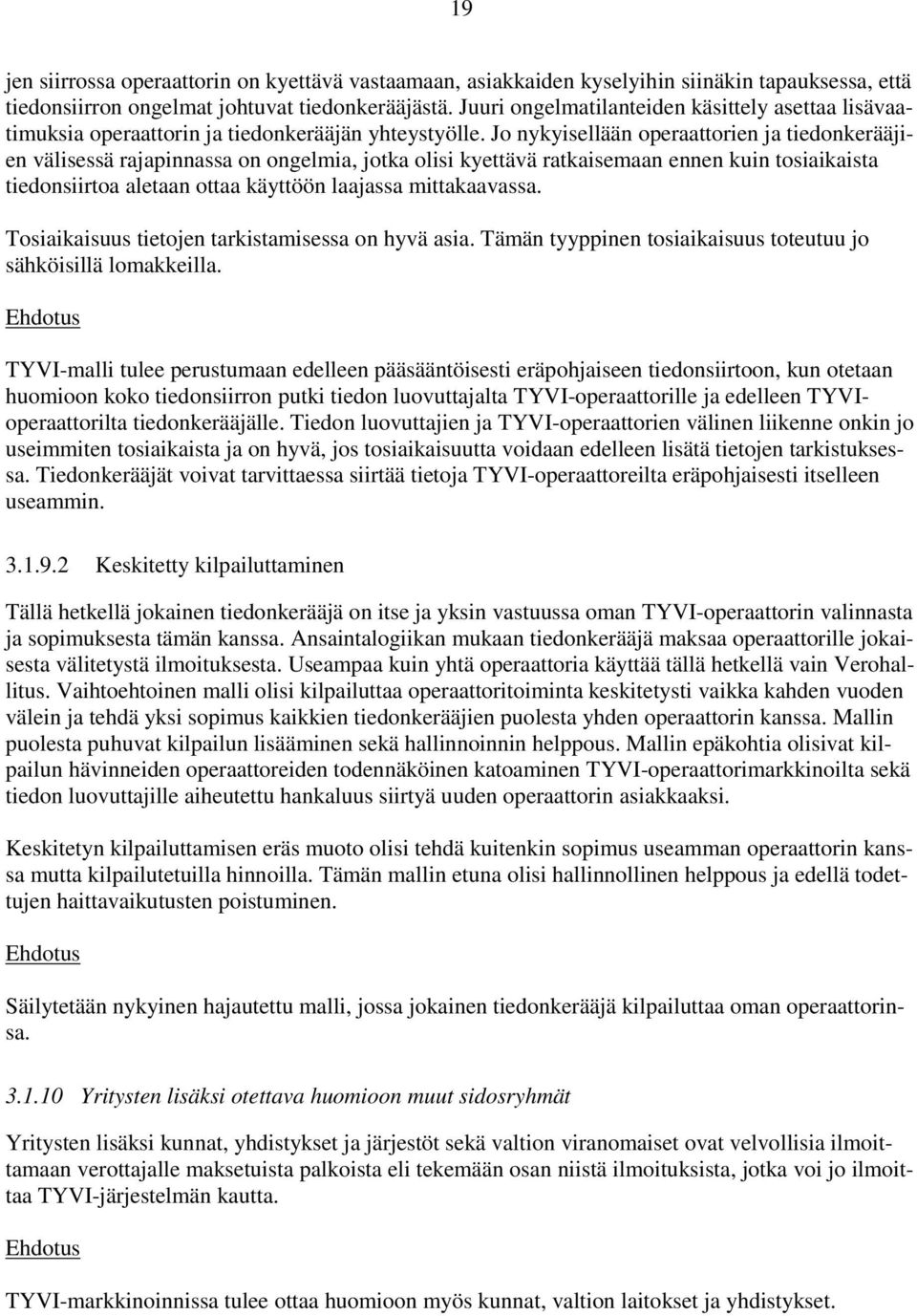 Jo nykyisellään operaattorien ja tiedonkerääjien välisessä rajapinnassa on ongelmia, jotka olisi kyettävä ratkaisemaan ennen kuin tosiaikaista tiedonsiirtoa aletaan ottaa käyttöön laajassa