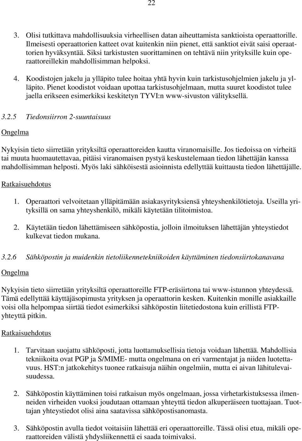 Siksi tarkistusten suorittaminen on tehtävä niin yrityksille kuin operaattoreillekin mahdollisimman helpoksi. 4.