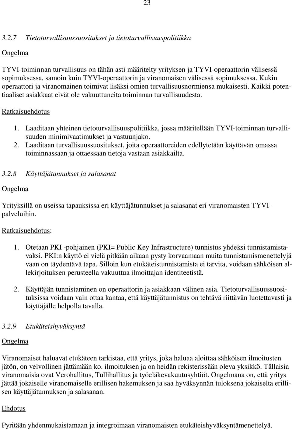 Kaikki potentiaaliset asiakkaat eivät ole vakuuttuneita toiminnan turvallisuudesta. Ratkaisuehdotus 1.