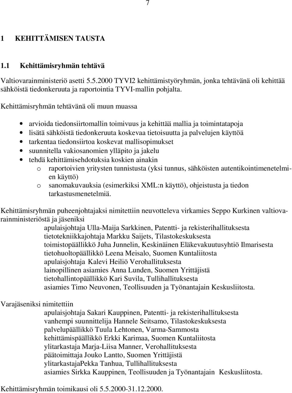 Kehittämisryhmän tehtävänä oli muun muassa arvioida tiedonsiirtomallin toimivuus ja kehittää mallia ja toimintatapoja lisätä sähköistä tiedonkeruuta koskevaa tietoisuutta ja palvelujen käyttöä