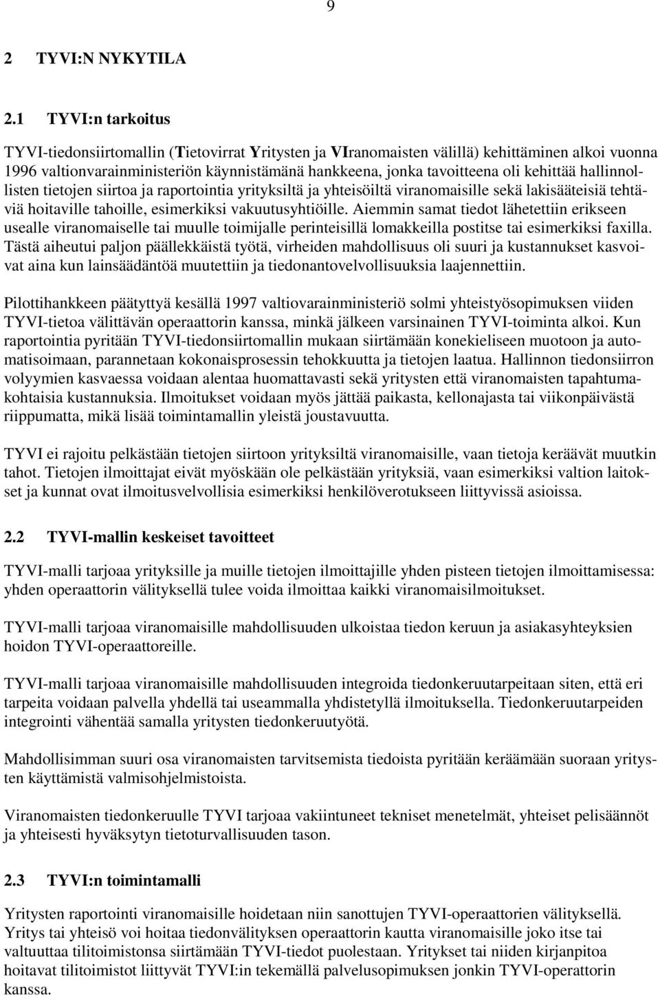 kehittää hallinnollisten tietojen siirtoa ja raportointia yrityksiltä ja yhteisöiltä viranomaisille sekä lakisääteisiä tehtäviä hoitaville tahoille, esimerkiksi vakuutusyhtiöille.