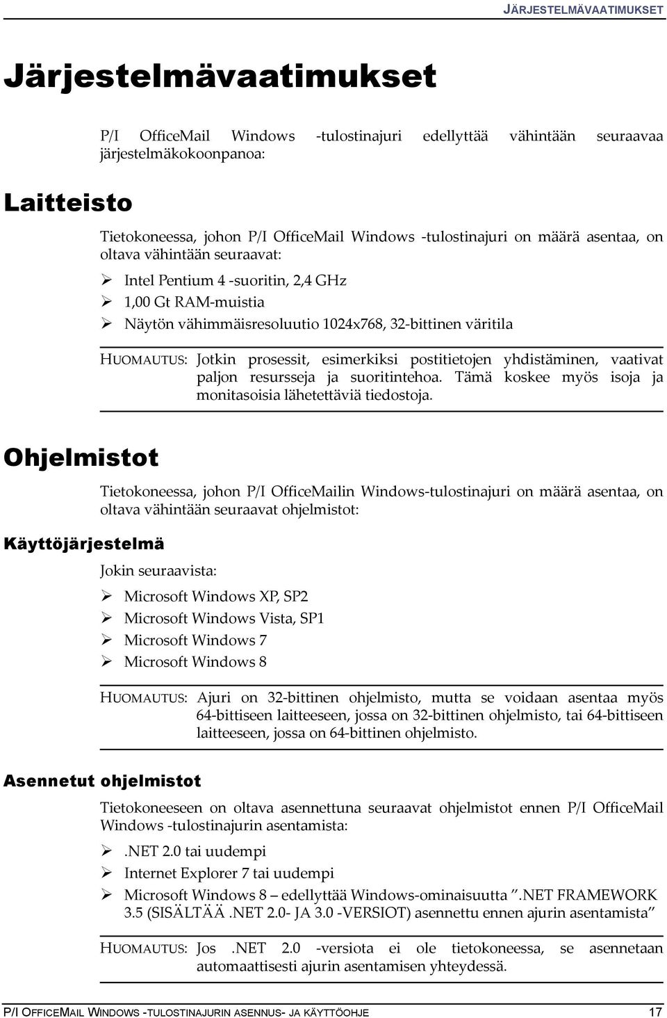 prosessit, esimerkiksi postitietojen yhdistäminen, vaativat paljon resursseja ja suoritintehoa. Tämä koskee myös isoja ja monitasoisia lähetettäviä tiedostoja.