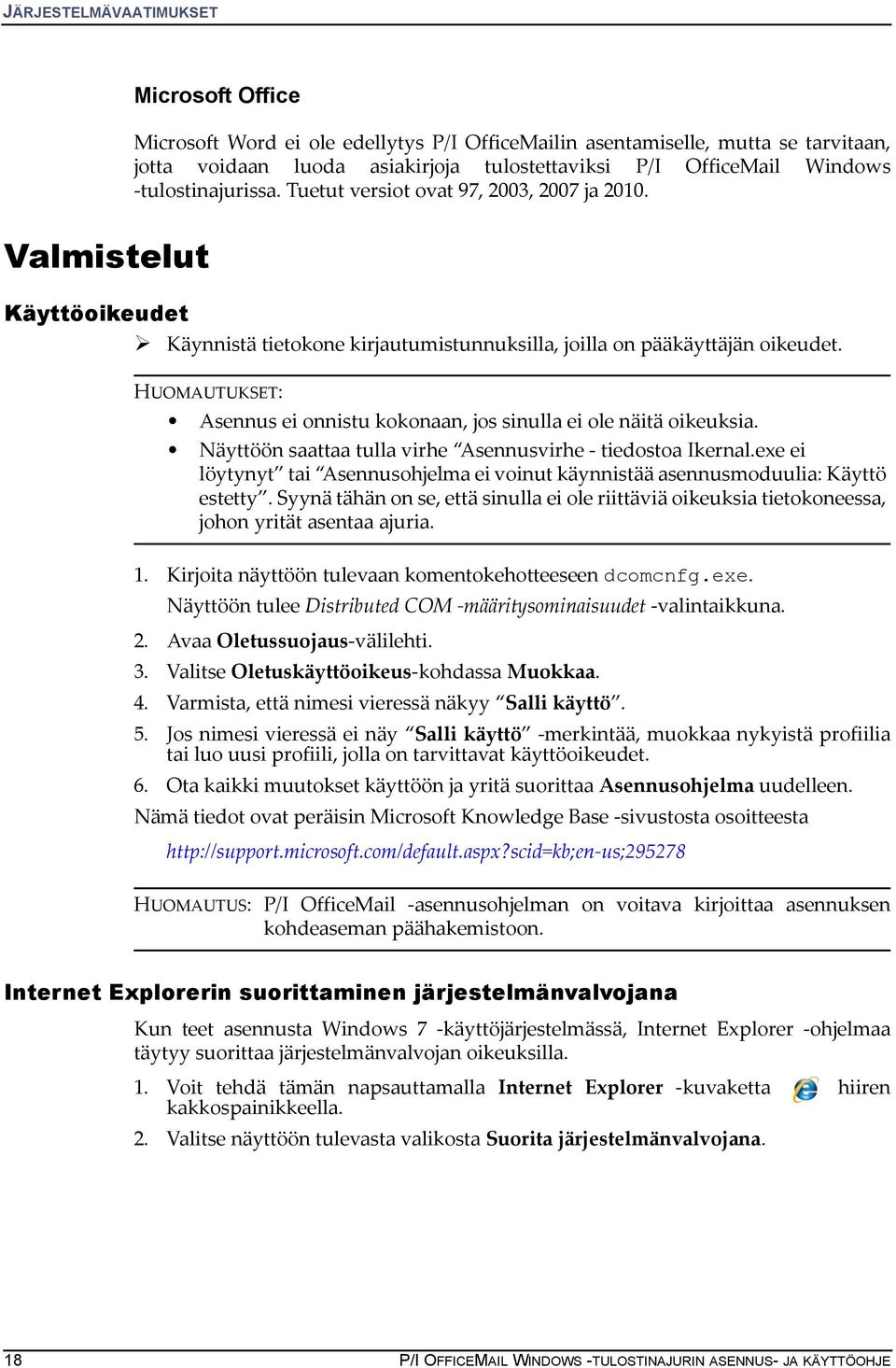 HUOMAUTUKSET: Asennus ei onnistu kokonaan, jos sinulla ei ole näitä oikeuksia. Näyttöön saattaa tulla virhe Asennusvirhe - tiedostoa Ikernal.