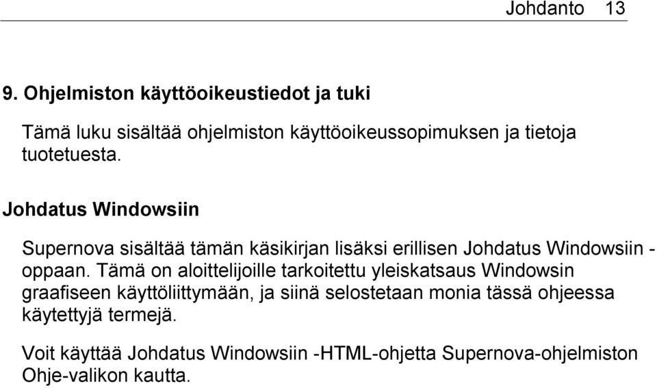 Johdatus Windowsiin Supernova sisältää tämän käsikirjan lisäksi erillisen Johdatus Windowsiin - oppaan.