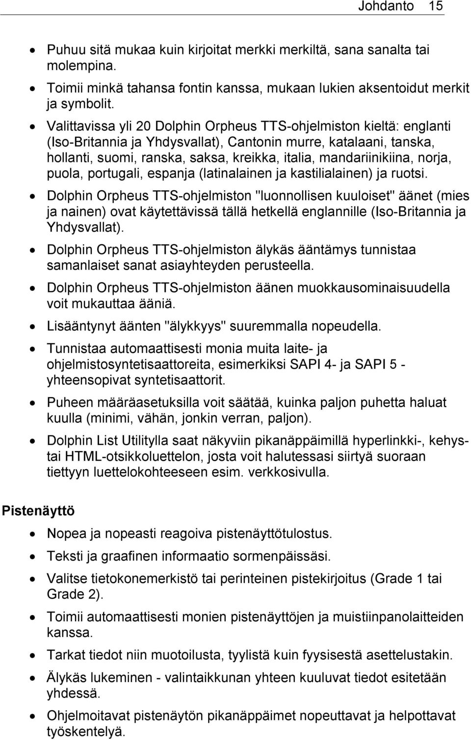 mandariinikiina, norja, puola, portugali, espanja (latinalainen ja kastilialainen) ja ruotsi.