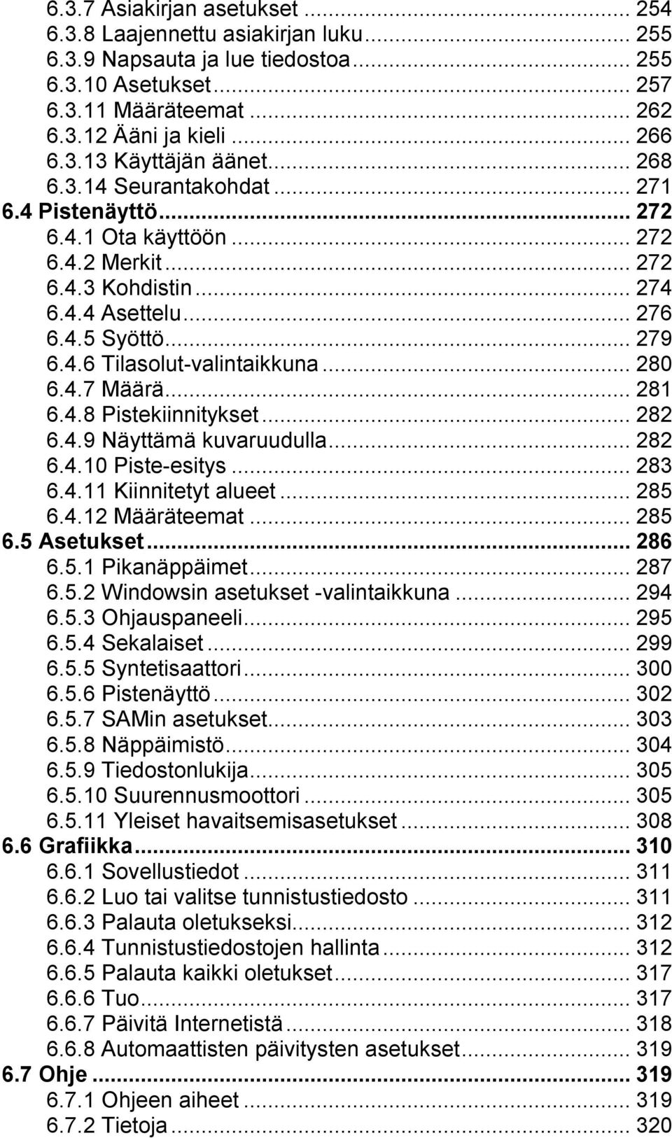 4.7 Määrä...281 6.4.8 Pistekiinnitykset...282 6.4.9 Näyttämä kuvaruudulla...282 6.4.10 Piste-esitys...283 6.4.11 Kiinnitetyt alueet...285 6.4.12 Määräteemat...285 6.5 Asetukset...286 6.5.1 Pikanäppäimet.