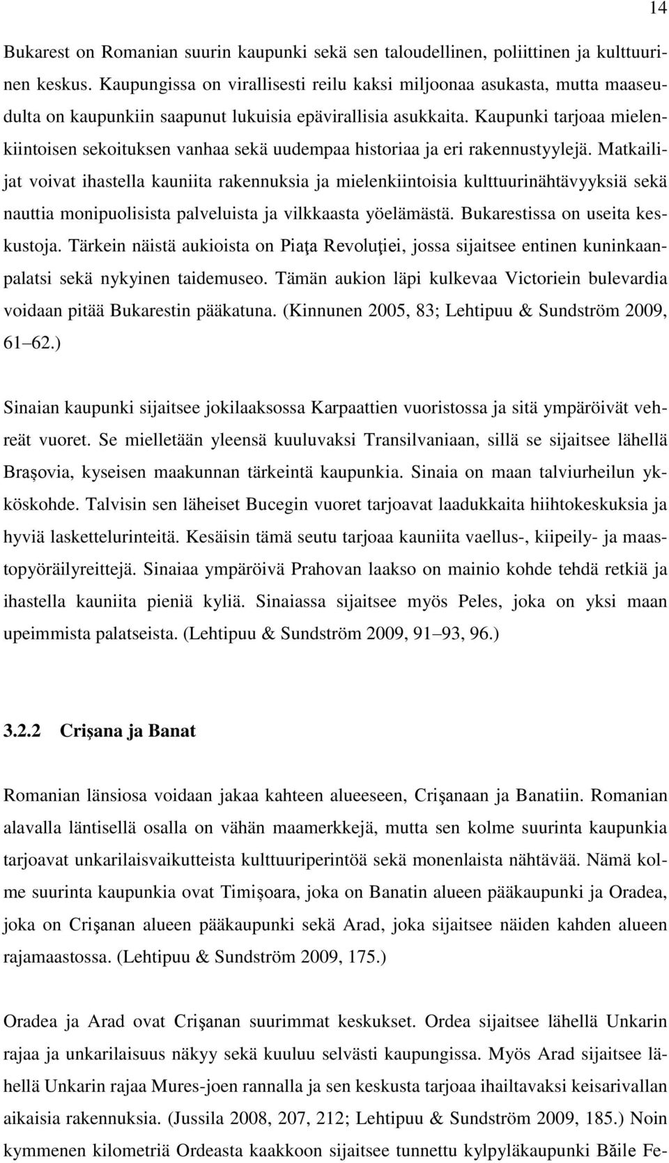 Kaupunki tarjoaa mielenkiintoisen sekoituksen vanhaa sekä uudempaa historiaa ja eri rakennustyylejä.