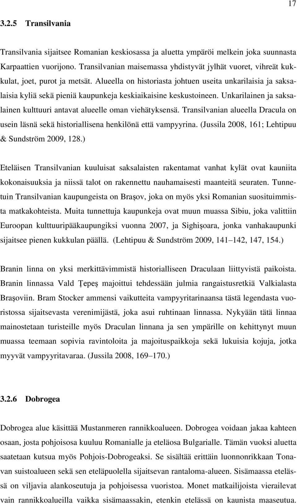 Alueella on historiasta johtuen useita unkarilaisia ja saksalaisia kyliä sekä pieniä kaupunkeja keskiaikaisine keskustoineen. Unkarilainen ja saksalainen kulttuuri antavat alueelle oman viehätyksensä.