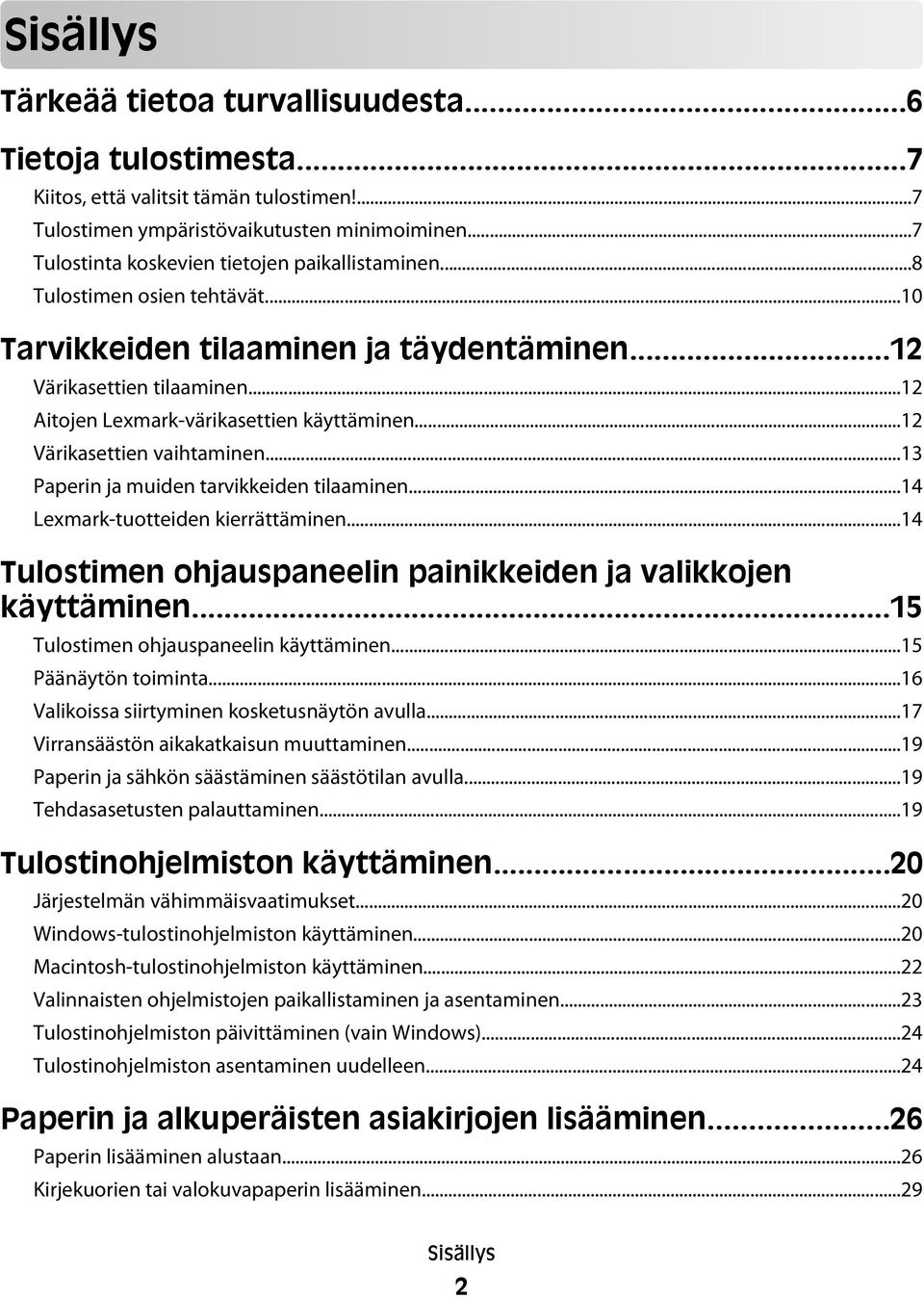 ..12 Aitojen Lexmark-värikasettien käyttäminen...12 Värikasettien vaihtaminen...13 Paperin ja muiden tarvikkeiden tilaaminen...14 Lexmark-tuotteiden kierrättäminen.