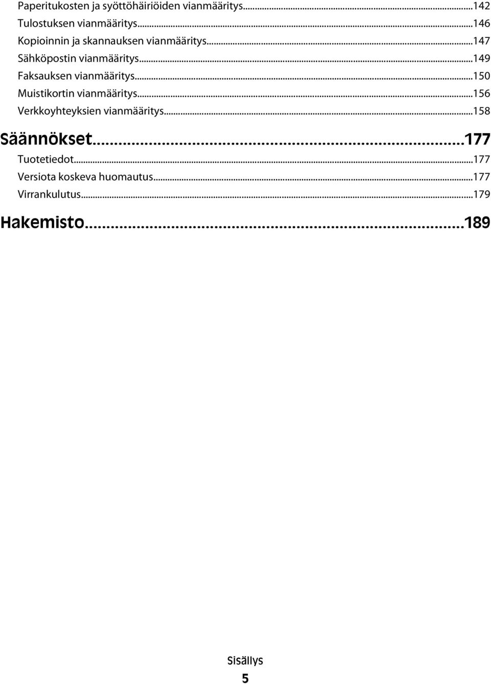 ..149 Faksauksen vianmääritys...150 Muistikortin vianmääritys.