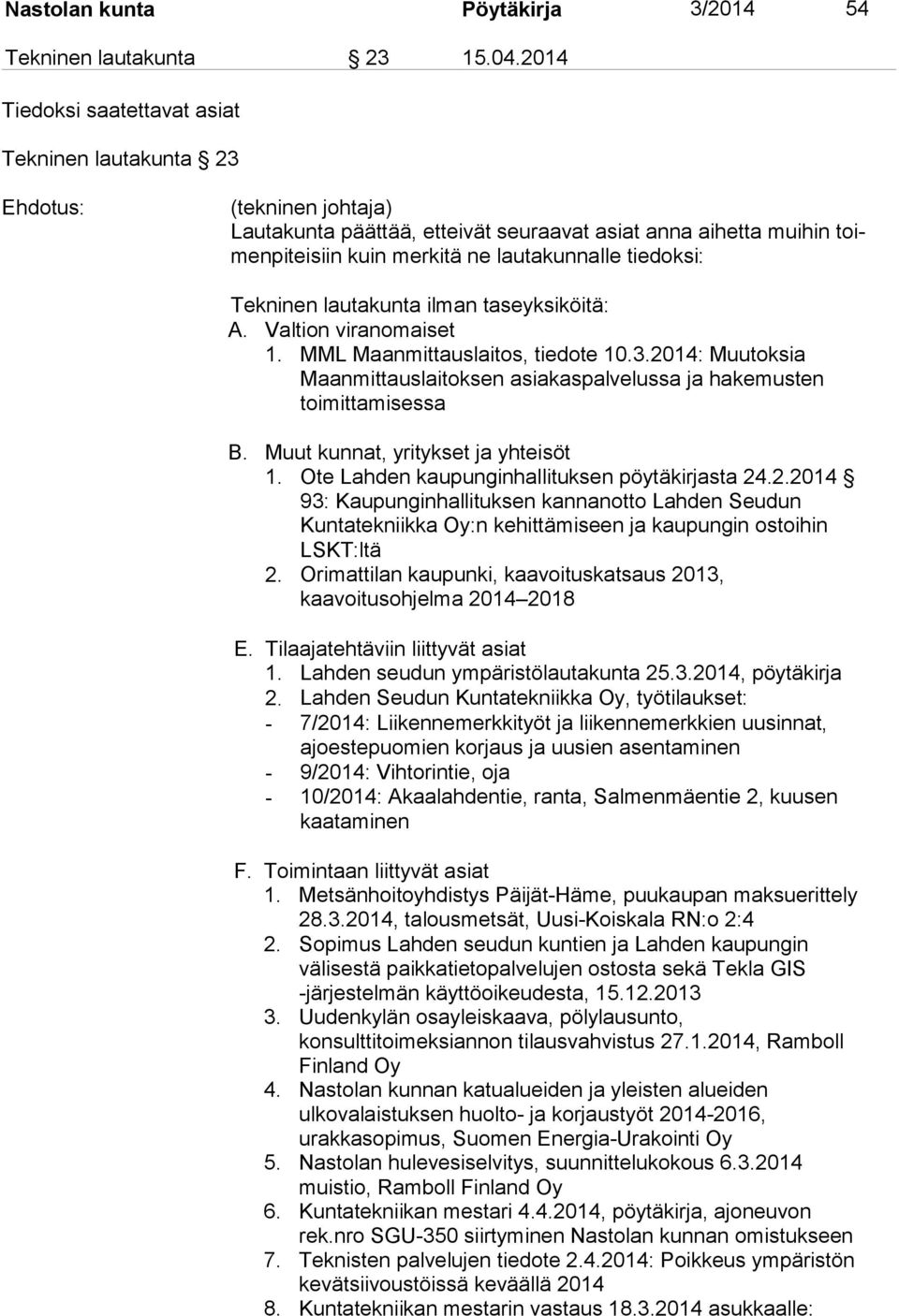 tiedoksi: Tekninen lautakunta ilman taseyksiköitä: A. Valtion viranomaiset 1. MML Maanmittauslaitos, tiedote 10.3.