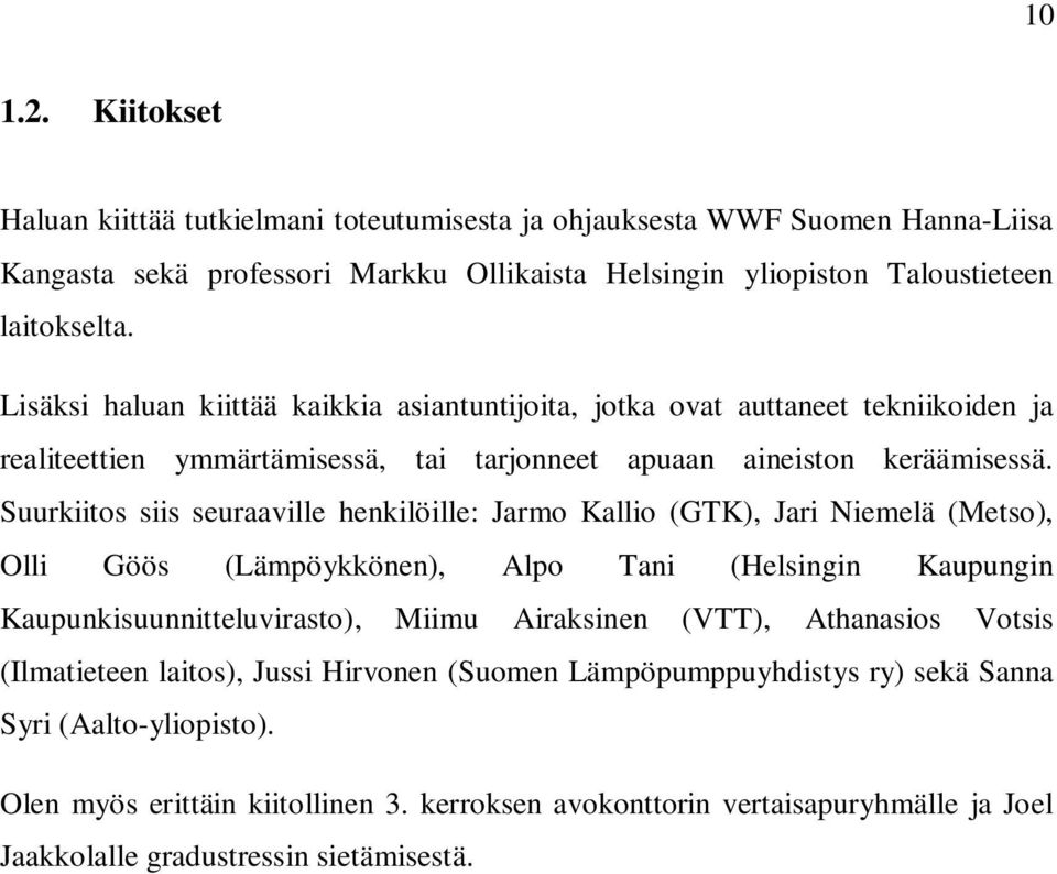 Suurkiitos siis seuraaville henkilöille: Jarmo Kallio (GTK), Jari Niemelä (Metso), Olli Göös (Lämpöykkönen), Alpo Tani (Helsingin Kaupungin Kaupunkisuunnitteluvirasto), Miimu Airaksinen (VTT),