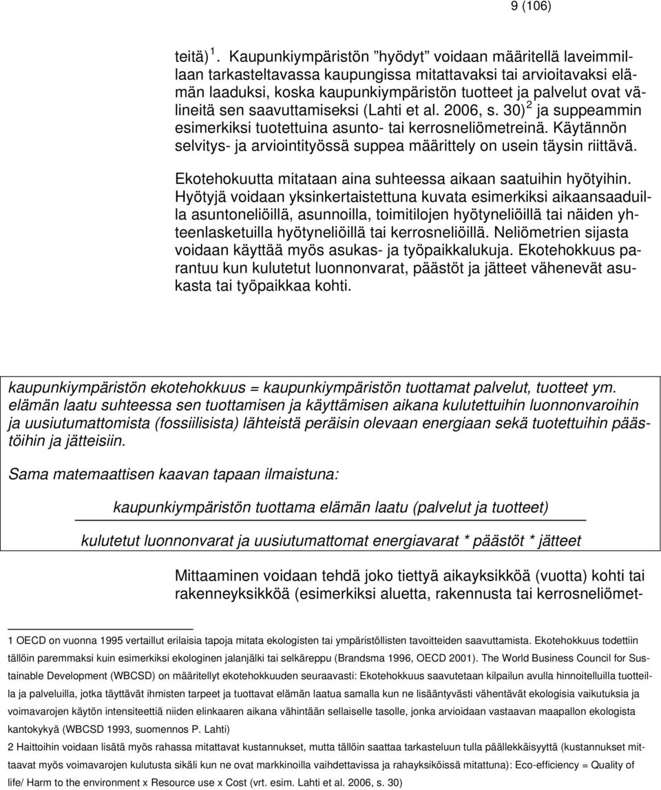 sen saavuttamiseksi (Lahti et al. 2006, s. 30 2 ja suppeammin esimerkiksi tuotettuina asunto- tai kerrosneliömetreinä.