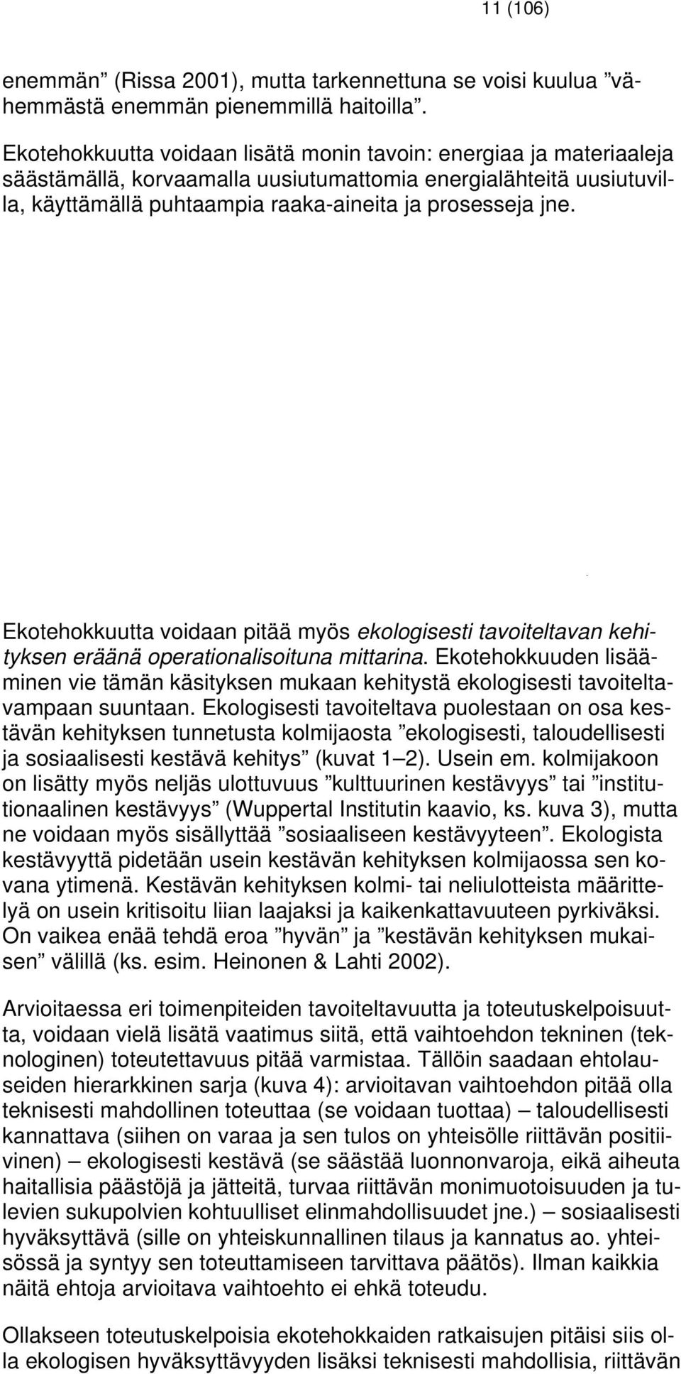 Ekotehokkuutta voidaan pitää myös ekologisesti tavoiteltavan kehityksen eräänä operationalisoituna mittarina.