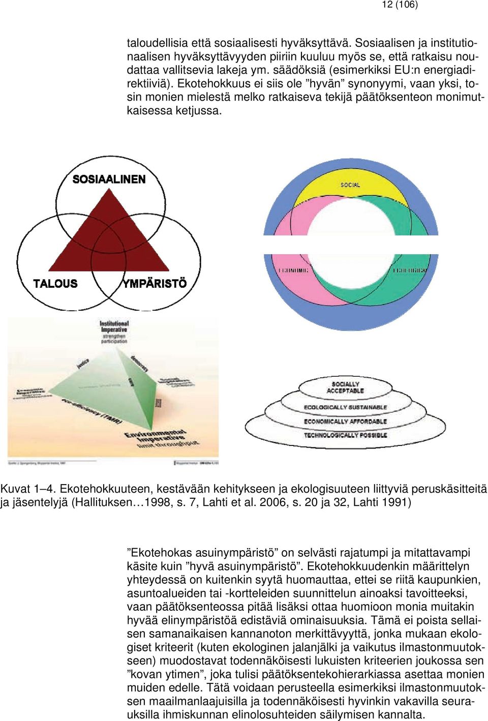 Ekotehokkuuteen, kestävään kehitykseen ja ekologisuuteen liittyviä peruskäsitteitä ja jäsentelyjä (Hallituksen 1998, s. 7, Lahti et al. 2006, s.