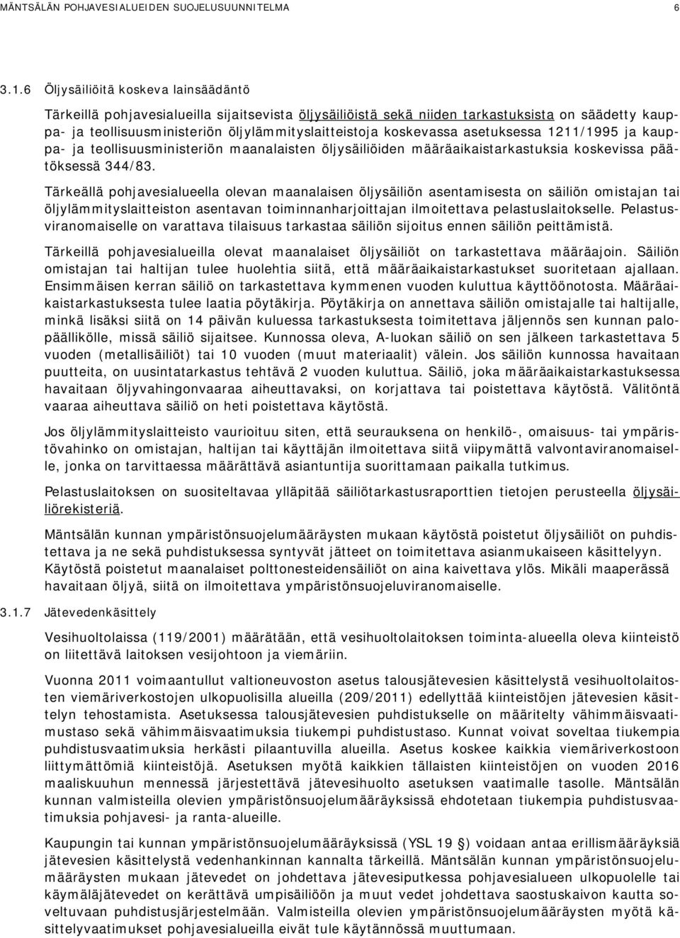 koskevassa asetuksessa 1211/1995 ja kauppa- ja teollisuusministeriön maanalaisten öljysäiliöiden määräaikaistarkastuksia koskevissa päätöksessä 344/83.