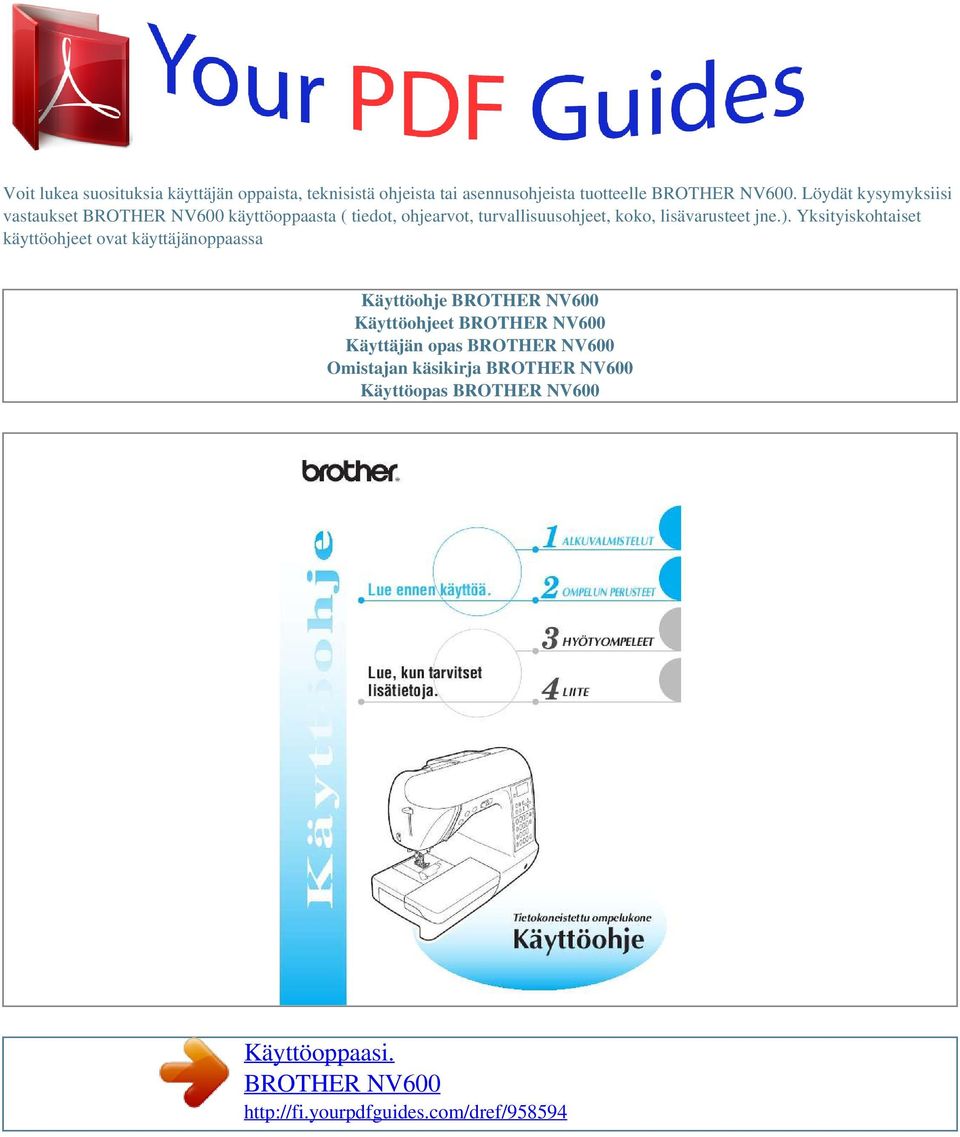 ). Yksityiskohtaiset käyttöohjeet ovat käyttäjänoppaassa Käyttöohje BROTHER NV600 Käyttöohjeet BROTHER NV600 Käyttäjän opas