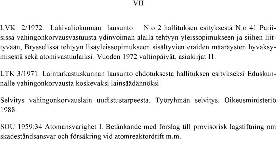 tehtyyn lisäyleissopimukseen sisältyvien eräiden määräysten hyväksymisestä sekä atomivastuulaiksi. Vuoden 1972 valtiopäivät, asiakirjat I1. LTK 3/1971.