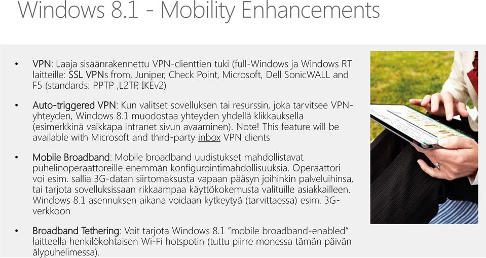 1 - Mobility Enhancements VPN: Laaja sisäänrakennettu VPN-clienttien tuki (full-windows ja Windows RT laitteille: SSL VPNs from, Juniper, Check Point, Microsoft, Dell SonicWALL and F5 (standards: