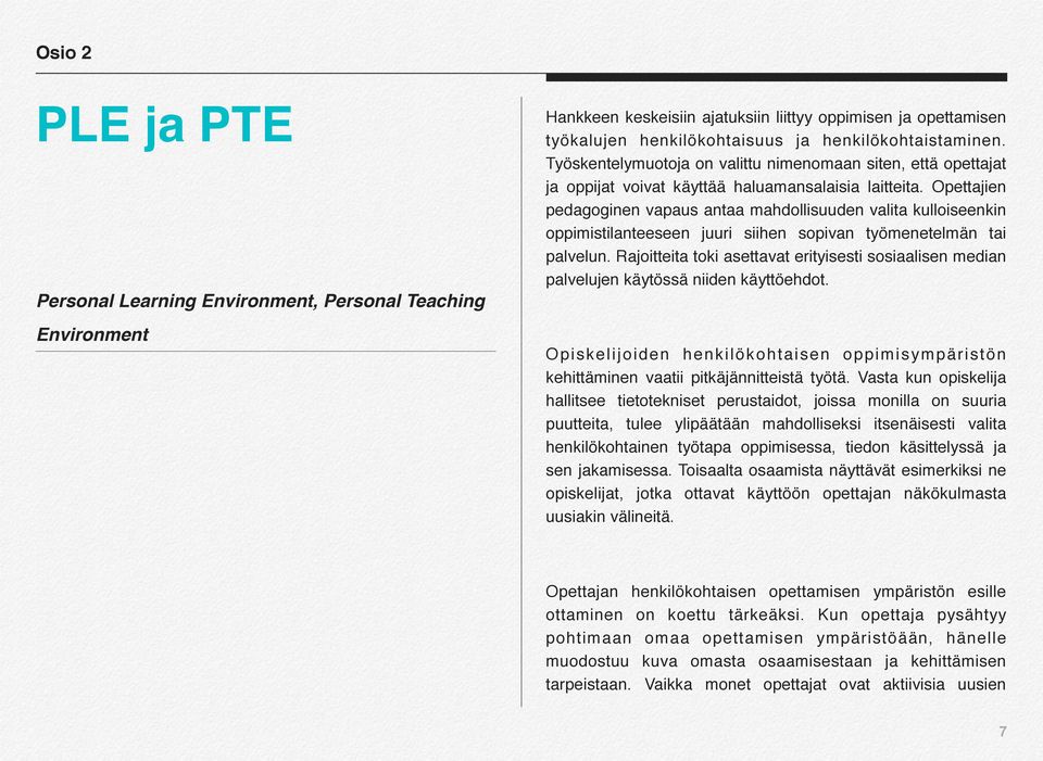 Opettajien pedagoginen vapaus antaa mahdollisuuden valita kulloiseenkin oppimistilanteeseen juuri siihen sopivan työmenetelmän tai palvelun.