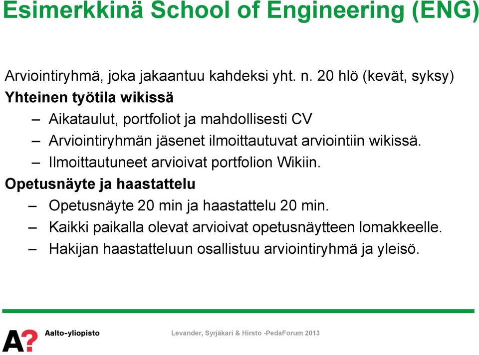 ilmoittautuvat arviointiin wikissä. Ilmoittautuneet arvioivat portfolion Wikiin.