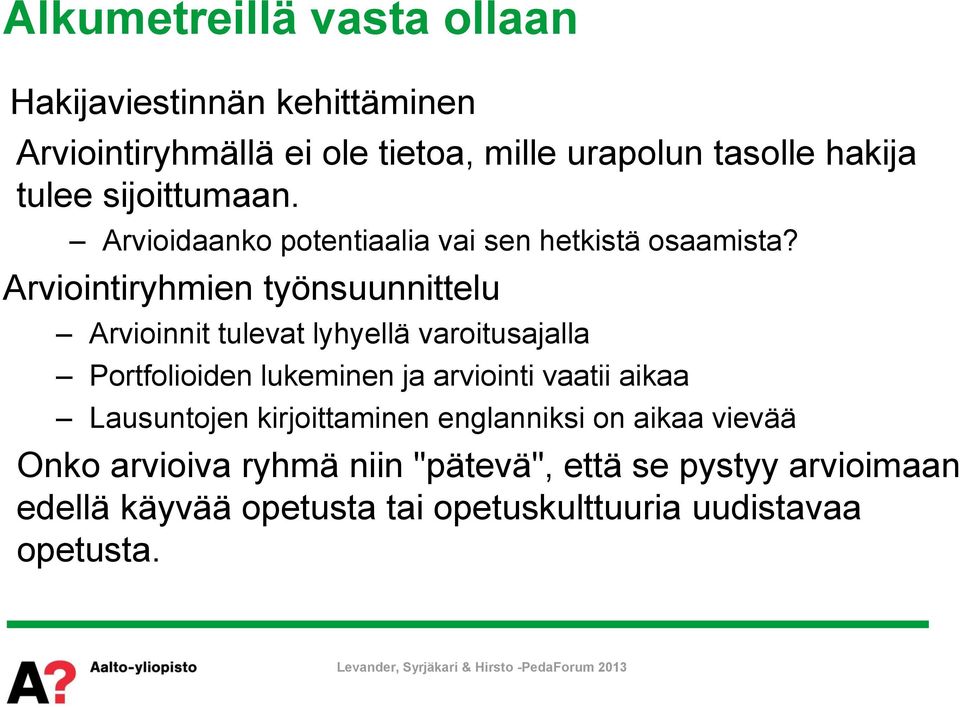 Arviointiryhmien työnsuunnittelu Arvioinnit tulevat lyhyellä varoitusajalla Portfolioiden lukeminen ja arviointi vaatii