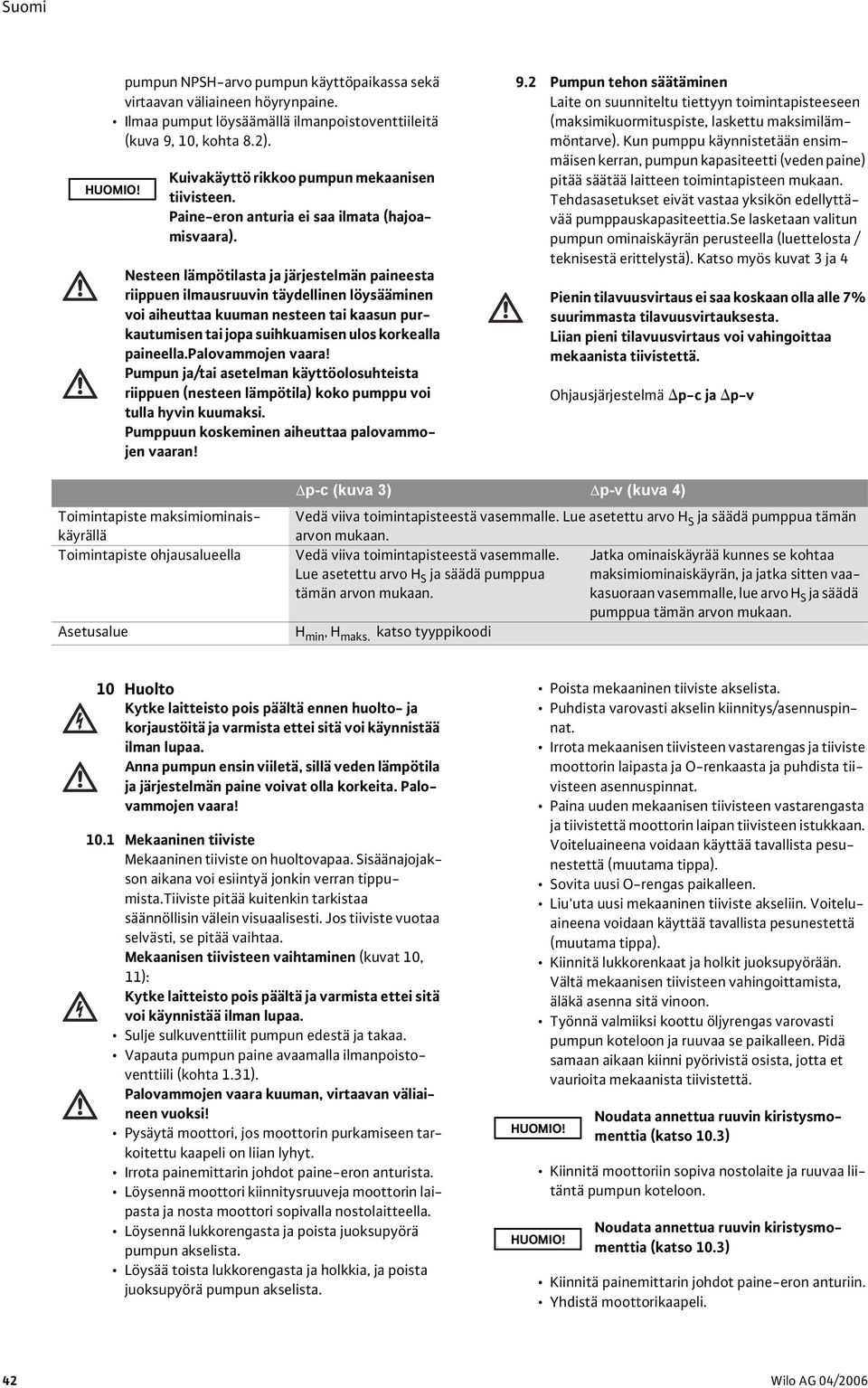 Nesteen lämpötilasta ja järjestelmän paineesta riippuen ilmausruuvin täydellinen löysääminen voi aiheuttaa kuuman nesteen tai kaasun purkautumisen tai jopa suihkuamisen ulos korkealla paineella.