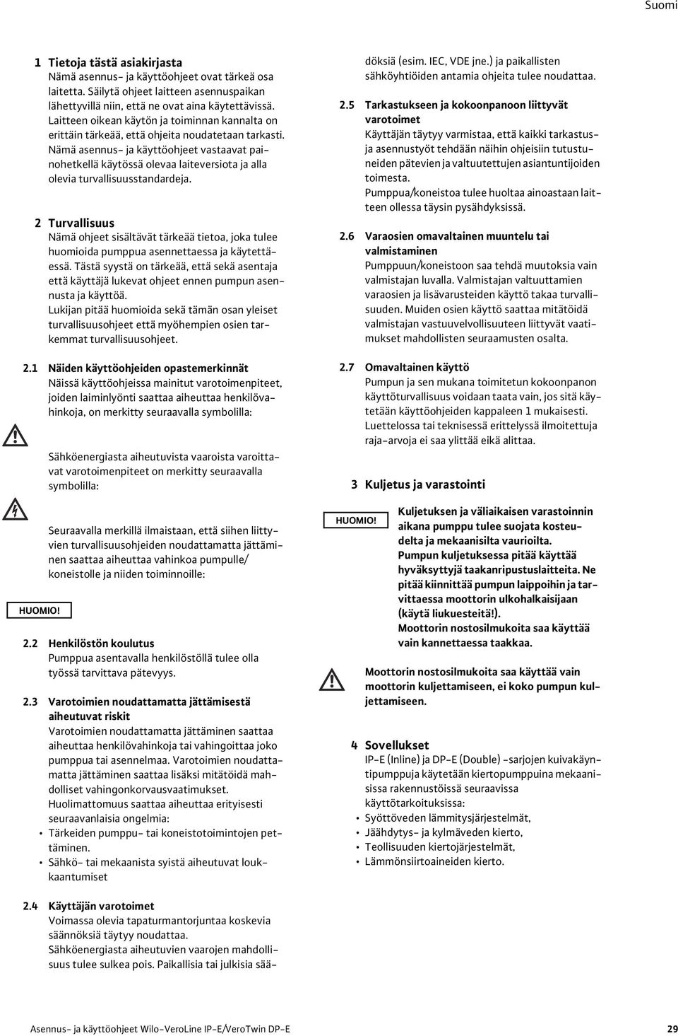 Nämä asennus- ja käyttöohjeet vastaavat painohetkellä käytössä olevaa laiteversiota ja alla olevia turvallisuusstandardeja.