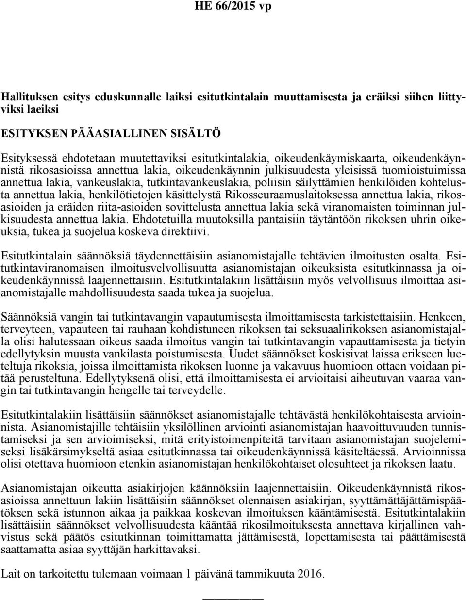 säilyttämien henkilöiden kohtelusta annettua lakia, henkilötietojen käsittelystä Rikosseuraamuslaitoksessa annettua lakia, rikosasioiden ja eräiden riita-asioiden sovittelusta annettua lakia sekä