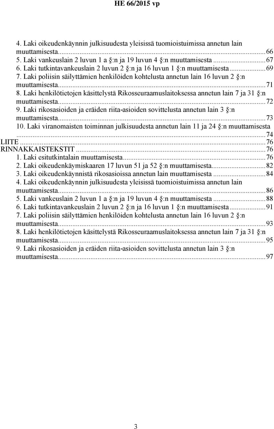 Laki henkilötietojen käsittelystä Rikosseuraamuslaitoksessa annetun lain 7 ja 31 :n muuttamisesta...72 9. Laki rikosasioiden ja eräiden riita-asioiden sovittelusta annetun lain 3 :n muuttamisesta.