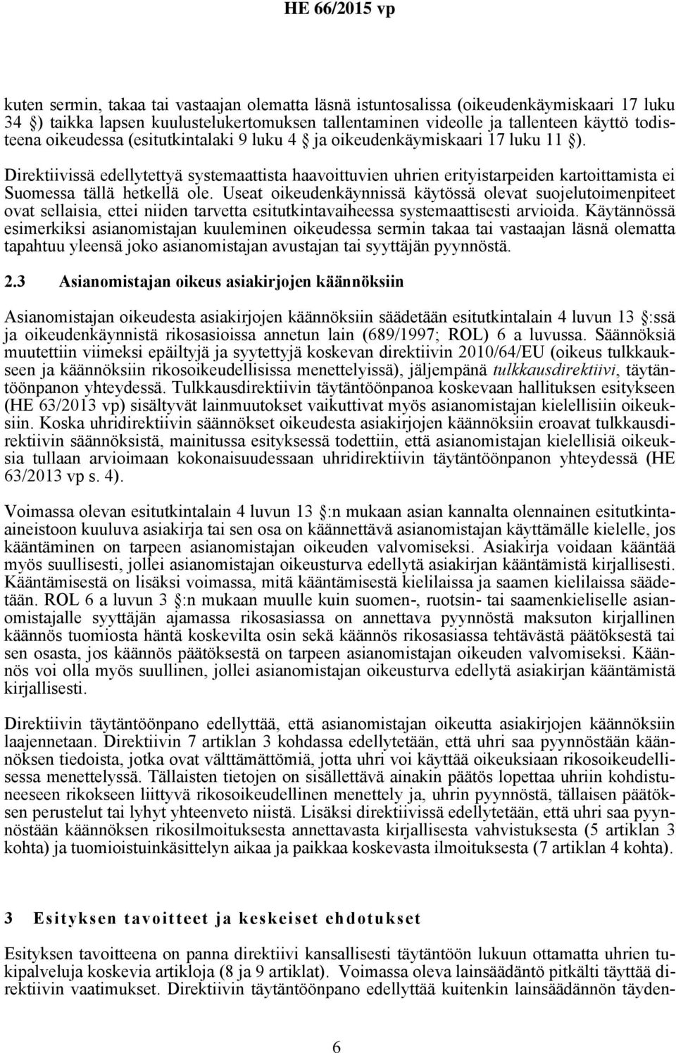 Useat oikeudenkäynnissä käytössä olevat suojelutoimenpiteet ovat sellaisia, ettei niiden tarvetta esitutkintavaiheessa systemaattisesti arvioida.